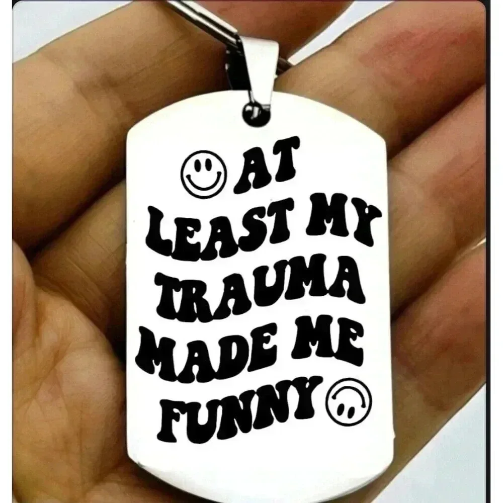 At Least My Trauma Makes Me Funny Hot Cute Quote Keychain